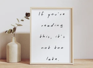 Motivational Quote Office Print Poster, If You're Reading This It's Not Too Late - Picture 1 of 22
