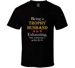 Being A Trophy Husband Is Exhausting But Somes Gotts Do It Funny T Shirt - Picture 1 of 12