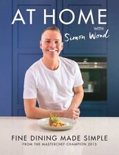 At Home with Simon Wood: Fine Dining Made Simple, Simon Wood, New condition, Boo