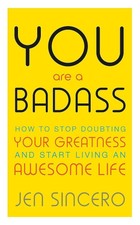 You Are a Badass Jen Sincero How to Stop Doubting Your Greatness Awesome New