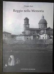 REGGIO EMILIA - CESARE IORI - Reggio nella Memoria - Bizzocchi Editore 2001 Num - Foto 1 di 2