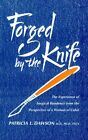Forged By The Knife: The Experience Of Surgical Residency By Patricia L. Dawson