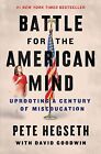 Battle for the American Mind: Uprooting a Century of Miseducation Hegseth, Pete