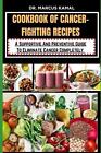 Książka kucharska recept na walkę z rakiem: wspierający i zapobiegawczy przewodnik do eliminacji