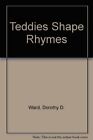 Teddies Shape Rhymes (Teddies) By Dorothy D Ward