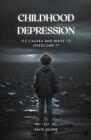 Childhood Depression: Its Causes And Ways To Overcome It By Rafik Seddik Paperba