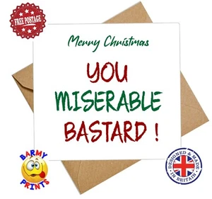 C245 MERRY CHRISTMAS YOU MISERABLE B*STARD  FUNNY RUDE CHEEKY CHRISTMAS CARD  - Picture 1 of 3
