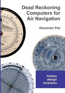 Dead Reckoning Computers for Air Navigation: History -- design -- inventors by A - Picture 1 of 1