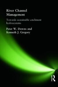 River Channel Management: Towards Sustainable Catchment Hydrosystems: By Down...