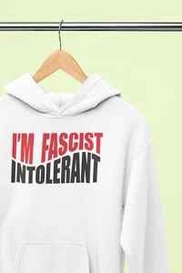 I'm Fascist Intolerant Hoodies Funny Anti Fascist Fascism Anti Trump Sweatshirts - Picture 1 of 17