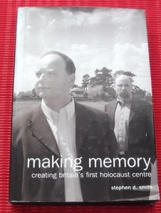 MAKING MEMORY ~ CREATING BRITAIN'S FIRST HOLOCAUST CENTRE ~ Stephen D. Smth - Picture 1 of 2