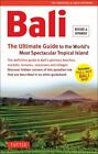 Bali: The Ultimate Guide: To the World's Most Spectacular Tropical Island...