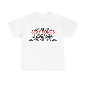 I Only Listen To Sexy Songs By Drake & PND Tee Album Merch T-Shirt - All Sizes - Picture 1 of 4