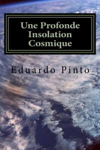 Une Profonde Insolation Cosmique: Essai de Eduardo Alexandre Pinto. Pinto<|