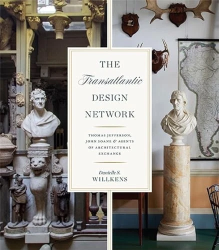 The Transatlantic Design Network: Thomas Jefferson, John Soane, and Agents of Ar - Image 1 of 1