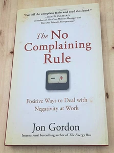 The No Complaining Rule:  Positive Ways to Deal with Negativity at Work HC DJ - Picture 1 of 16