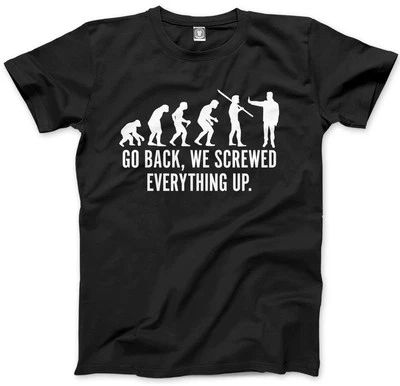 Evolution Go Back We Screwed Everything Up Mens Unisex T-Shirt