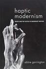 Haptic Modernism: Touch And The Tactile In Modernist Writing. Garrington<|