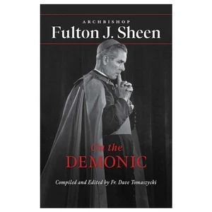 ARCHBISHOP FULTON J.SHEEN * ON THE DEMONIC. EDITED BY FR. DAVE TOMASZYCKI - Picture 1 of 2
