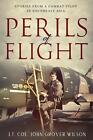 Perils of Flight: Stories from a Combat Pilot in Southeast Asia by Lt Col John G
