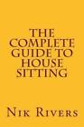 Nik Rivers The Complete Guide to House Sitting (Taschenbuch)