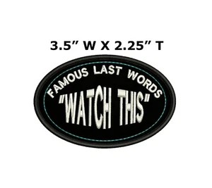 FAMOUS LAST WORDS WATCH THIS Embroidered Jacket Vest Funny Saying hook Patch - Picture 1 of 12