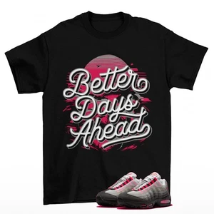 Better Days Sneaker Shirt to Match Air Max 95 Solar Red IM7410-001 - Picture 1 of 3