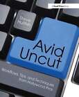 Avid Uncut: Workflows, Tips, and Techniques from Hollywood Pros by Hullfish: New