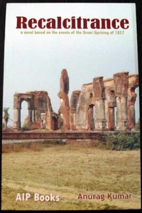Recalcitrance novel Anurag Kumar Mutiny 1857 Lucknow book history India sepoy - Picture 1 of 1