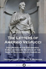 Amerigo Vespucci Clements R Markham The Letters of Amerigo Vespucci (Paperback)