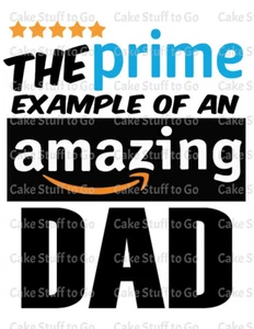 Father's Day The Prime Example of An Amazing Dad Edible Cake Topper Decoration - Picture 1 of 1