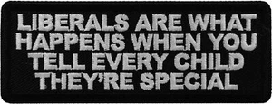 Liberals Are What Happens When You Tell Every Child Patch - 4x1.5 inch - P7219 - Picture 1 of 5
