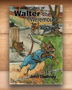 SIGNED: John Dashney - The Adventures of Walter the Weremouse - Paperback (PB) - Picture 1 of 3