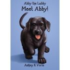 Meet Abby!: Abby the Labby, Book 1 - Paperback NEW Voris, Ashley K 01/04/2015