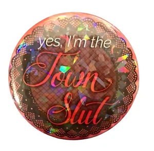 Yes, I’m The Town Slut Holographic 3”Pinback Button Pin Slutty Woman - Picture 1 of 10