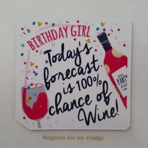 BIRTHDAY GIRL 100% CHANCE OF WINE QUOTE FRIDGE MAGNET - M740 - Picture 1 of 1