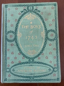 The Boys of 1745. At The Capture Of Louisbourg by James Otis. Bos. 1895. 1st. - Picture 1 of 7