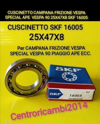 CUSCINETTO CAMPANA FRIZIONE VESPA SPECIAL APE VESPA 90 25X47X8 SKF 16005 VESPA N - Immagine 1 di 2