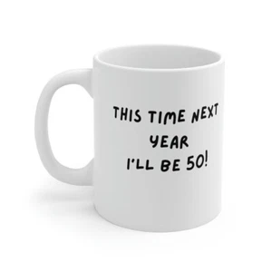 Novelty 49th Birthday gag gift this time next year I will be 50 - Picture 1 of 5