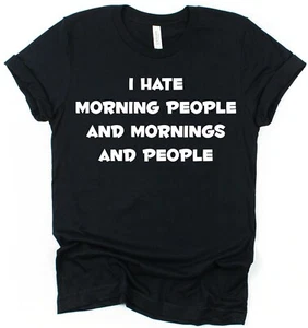 I Hate Morning People, Mornings & People T-Shirt Unisex Funny Slogan Antisocial - Picture 1 of 9