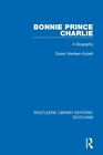 Bonnie Prince Charlie: A Biography : 14 (Routledge Library Editions : Écosse)