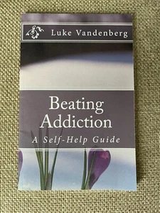 NEW BEATING ADDICTION A SELF-HELP GUIDE BOOK - Picture 1 of 2