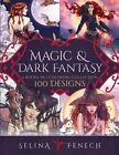 Magic and Dark Fantasy Coloring Collection: 100 Designs by Selina Fenech: New