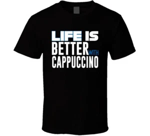 Funny Life Is Better With Cappuccino Shirt Saying Espresso Coffee Drinker Gift T - Picture 1 of 5
