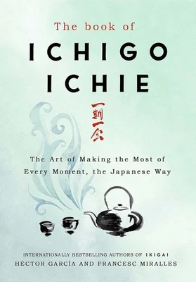 The Book of Ichigo Ichie: The Art of Making the Most of Every Moment, the Japane - Image 1 of 4