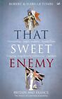 That Sweet Enemy: The British and the French from the Sun King to the Present