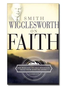 Smith Wigglesworth on Faith - Picture 1 of 3