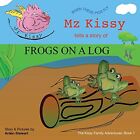 Mz Kissy Tells A Story Of Frogs On A Log When These Pi   Paperback New Arden St