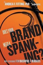 Does Your Brand Need Spanking? Move your brand bashful by Bittel Jason