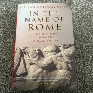 In the Name of Rome The Men Who Won the Roman Empire HB Book Adrian Goldsworthy - Picture 1 of 13
